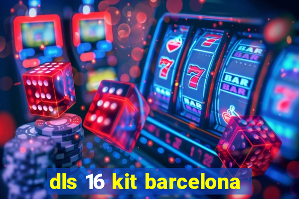 dls 16 kit barcelona